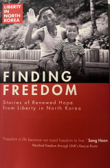 Finding Freedom stories of renewed hope from Liberty in North Korea