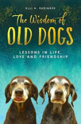 The wisdom of old dogs Lessons in life, love and friendship
