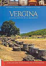 Vergina: Capitale royale de la Macédoine: Le meilleur guide archéologique avec 70 photographies