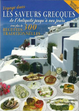 Voyage dans les saveurs grecques: De l' antiquité jusqu'à nos jours avec plus de 300 recettes traditionnelles