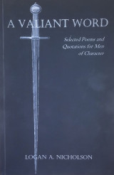 A Valiant Word: Selected Poems and Quotations for Men of Character