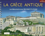 La Grèce Antique: Les Monuments avec RECONSTITUTIONS