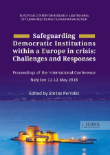 Safeguarding Democratic Institutions within a Europe in crisis: Challenges and Responses: Proceedings of the International Conference. Nafplion 11-12 May 2018