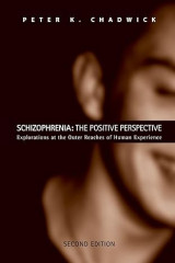 Schizophrenia: The Positive Perspective: Explorations at the Outer Reaches of Human Experience