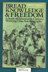 Bread, Knowledge and Freedom : A Study of Nineteenth-Century Working Class Autobiography