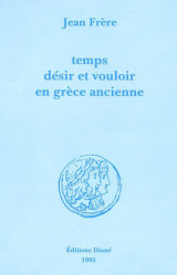 Temps, désir et vouloir en Grèce ancienne