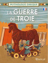 MYTHOLOGIE GREQUE-LA GUERRE DE TROIE: ΕΛΛΗΝΙΚΗ ΜΥΘΟΛΟΓΙΑ-ΤΡΩΙΚΟΣ ΠΟΛΕΜΟΣ-ΓΑΛΛΙΚΑ
