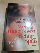 Mit vierzig macht's erst richtig Spaß oder Ophelia lernt schwimmen