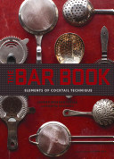 The Bar Book: Elements of Cocktail Technique (Cocktail Book with Cocktail Recipes, Mixology Book for Bartending)