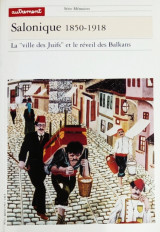 Salonique, 1850-1918. La "ville des Juifs" et le réveil des Balkans