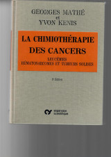 La Chimiothérapie des Cancers. Leucémies, Hématosarcomes et Tumeurs Solides.