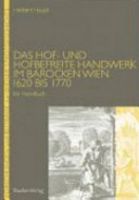 Das Hof- und hofbefreite Handwerk im barocken Wien 1620 bis 1770
