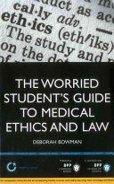 The Worried Student's Guide to Medical Ethics and Law