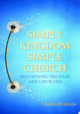 Simply Kingdom, Simple Church: Multiplying Disciples and Churches