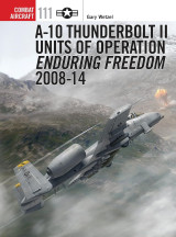 A-10 Thunderbolt II Units of Operation Enduring Freedom 2008-14 (Combat Aircraft, 111)