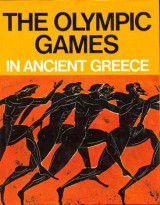 The Olympic Games in Ancient Greece: Ancient Olympia and the Olympic Games