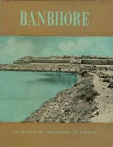 Banbhore; a Preliminary Report on the Recent Archaeological Excavations at Banbhore