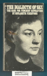 The Dialectic of Sex : The Case for Feminist Revolution
