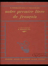 Notre premier livre de français, textes de lecture, exercices de vocabulaire, d'élocution et de grammaire, par Hélène Papanicolaou et Irène Tsouchlou ... 3e édition ...