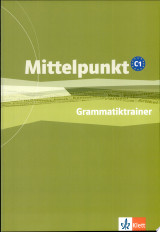 Mittelpunkt. Lehrwerk für Fortgeschrittene (B2,C1) / Grammatiktrainer (C1)