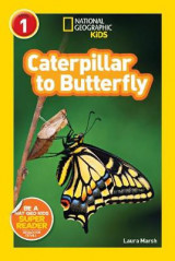 National Geographic Kids Readers- Caterpillar to Butterfly