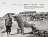Δήλος: 1873 - 1913 Αρχαία πόλη που έφερε στο φως η ανασκαφή