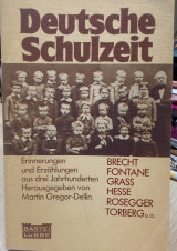 Deutsche Schulzeit - Erinnerungen und Erzahlungen aus drei Jahrhunderten