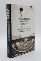 The Director Should’ve Shot You: Memoirs of the Film Trade