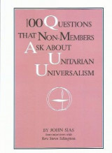 100 Questions that Non-members Ask about Unitarian Universalism