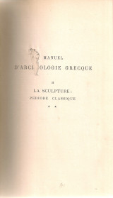 Manuel d'archaologie greque II La sculpture: Periode classique