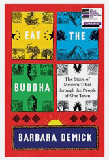 Eat the Buddha: The Story of Modern Tibet Through the People of One Town (hardcover)