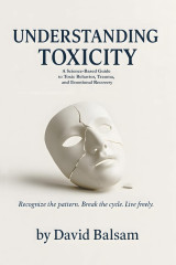 Understanding Toxicity: A Science-Based Guide to Toxic Behavior, Trauma, and Emotional Recovery