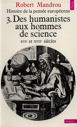 Histoire de la pensée européenne, tome 3. Des humanistes aux hommes de science : 16e et 17e siècle