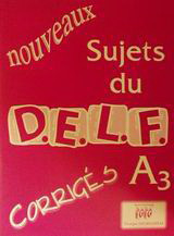 Nouveaux sujets du D.E.L.F. A3: Corrigés