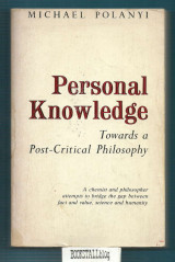 Personal Knowledge : Towards a Post-Critical Philosophy