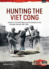 Hunting the Viet Cong: Volume 2: The Fall of Diem and the Collapse of the Strategic Hamlets 1961-1964 (Asia@War, 41)