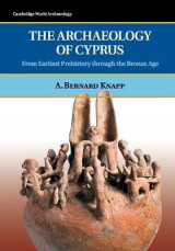 The Archaeology of Cyprus The Archaeology of Cyprus: From Earliest Prehistory through the Bronze Age